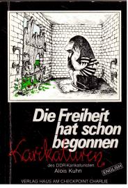 Die Freiheit hat schon begonnen : Karikaturen des DDR-Karikaturisten Alois Kuhn (Englisch) Die Freiheit hat schon begonnen : Karikaturen des DDR-Karikaturisten Alois Kuhn (Englisch)