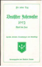 Für jeden Tag. Deutscher Jahrweiser 1992 : April bis Juni. Sprüche, Gedichte, Gedenktage. 12. Jahrgang Für jeden Tag. Deutscher Jahrweiser 1992 : April bis Juni. Sprüche, Gedichte, Gedenktage. 12. Jahrgang
