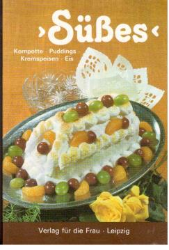Süßes : Kompotte, Puddings, Kremspeisen, Eis Süßes : Kompotte, Puddings, Kremspeisen, Eis