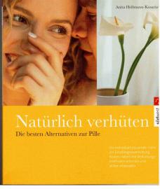 Natürlich verhüten : Die besten Alternativen zur Pille