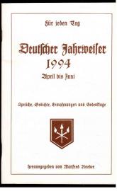Für jeden Tag. Deutscher Jahrweiser 1994 : April bis Juni. Sprüche, Gedichte, Gedenktage. 14. Jahrgang Für jeden Tag. Deutscher Jahrweiser 1994 : April bis Juni. Sprüche, Gedichte, Gedenktage. 14. Jahrgang