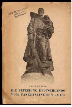 Die Befreiung Deutschlands vom faschistischen Joch Die Befreiung Deutschlands vom faschistischen Joch