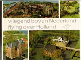 Vliegend boven Nederland : Flying over Holland Vliegend boven Nederland : Flying over Holland