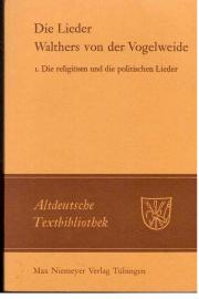 Die Lieder Walthers von der Vogelweide. Unter Beifügung erhaltener und erschlossener Melodien neu herausgegeben. 1. Bänchen: Die religiösen und die politschen Lieder. Die Lieder Walthers von der Vogelweide. Unter Beifügung erhaltener und erschlossener Melodien neu herausgegeben. 1. Bänchen: Die religiösen und die politschen Lieder.