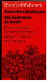Sie heiratet ja doch. Ehe und soziale Sicherheit der Frau gestern - heute und morgen. Sie heiratet ja doch. Ehe und soziale Sicherheit der Frau gestern - heute und morgen.