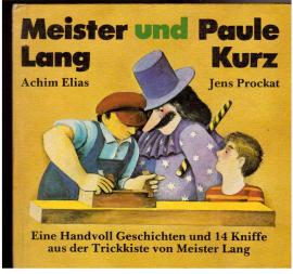 Meister Lang und Paule Kurz Kurz. Eine handvoll Geschichten und 14 Kniffe aus der Trickkiste von Meister Lang. Meister Lang und Paule Kurz Kurz. Eine handvoll Geschichten und 14 Kniffe aus der Trickkiste von Meister Lang.