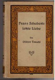 Franz Schuberts letzte Liebe Franz Schuberts letzte Liebe