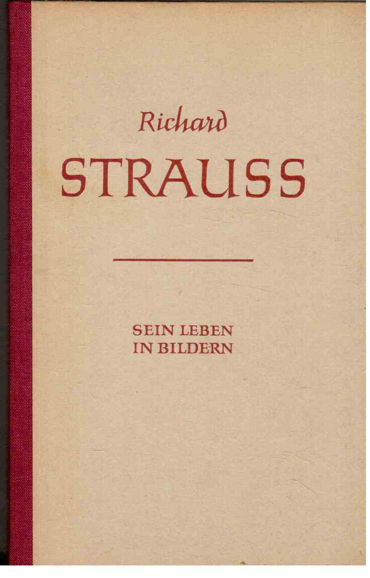 Richard Strauss : Sein Leben in Bildern. Richard Strauss : Sein Leben in Bildern.