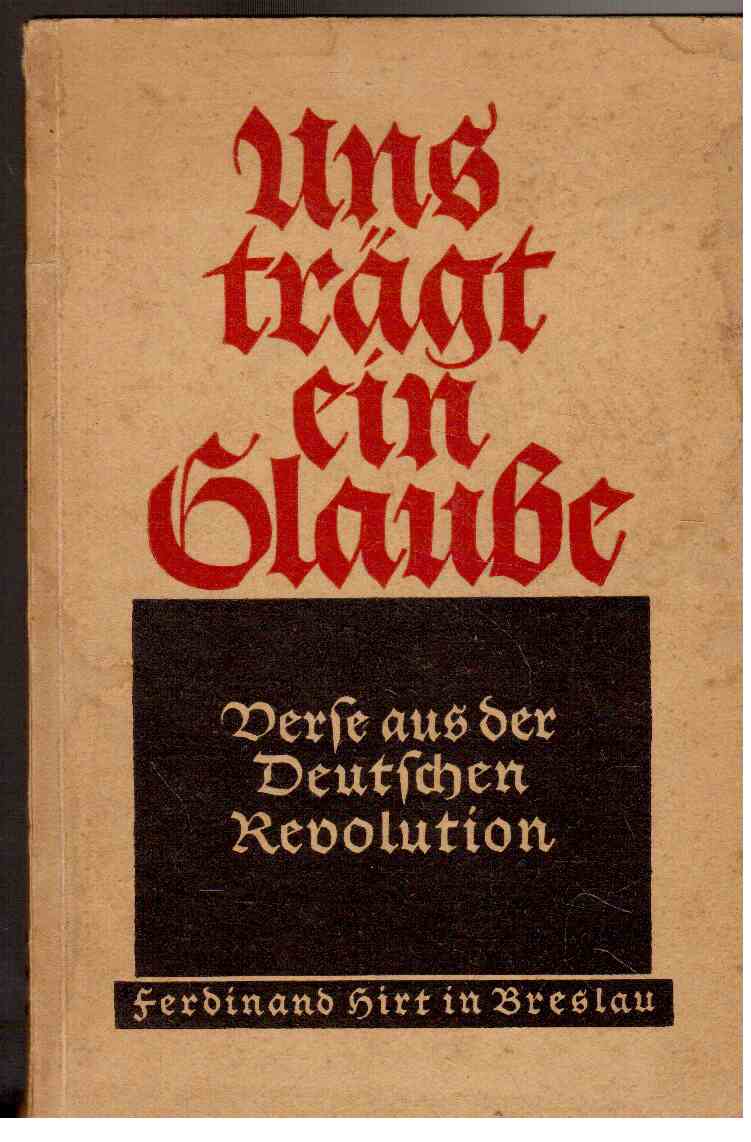 Uns trägt ein Glaube : Verse aus der Deutschen Revolution. Uns trägt ein Glaube : Verse aus der Deutschen Revolution.