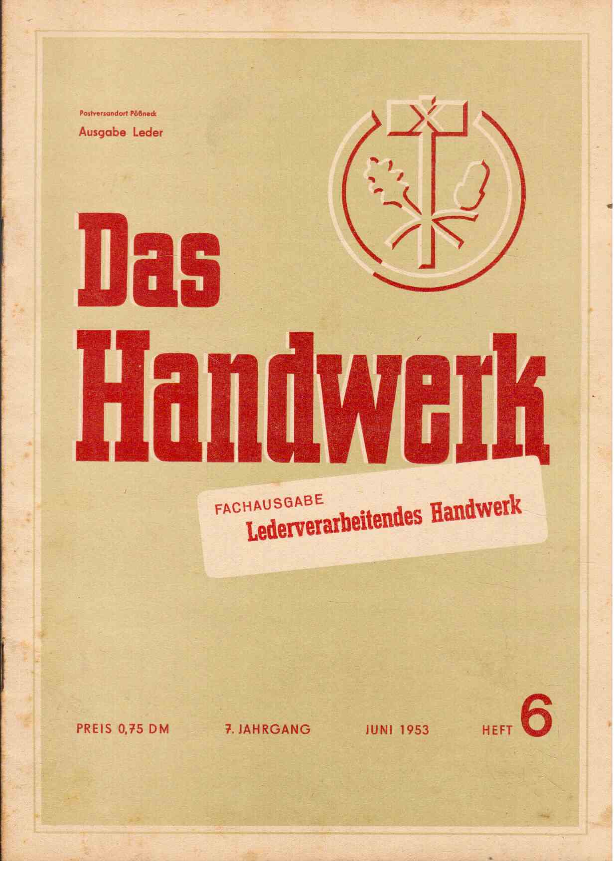 Das Handwerk. Fachausgabe : Lederverarbeitendes Handwerk. 7. Jahrgang, Juni 1953, Heft 6 Das Handwerk. Fachausgabe : Lederverarbeitendes Handwerk. 7. Jahrgang, Juni 1953, Heft 6