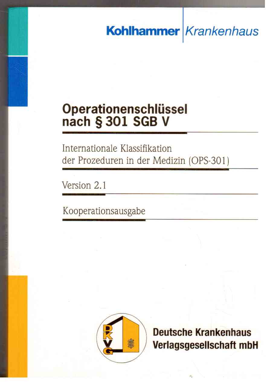 Operationsschlüssel nach § 301 SGB V - Internationale Klassifikation der Prozeduren in der Medzin (OPS-301), Version 2.1., Stand 15. August 2001 Operationsschlüssel nach § 301 SGB V - Internationale Klassifikation der Prozeduren in der Medzin (OPS-301), Version 2.1., Stand 15. August 2001