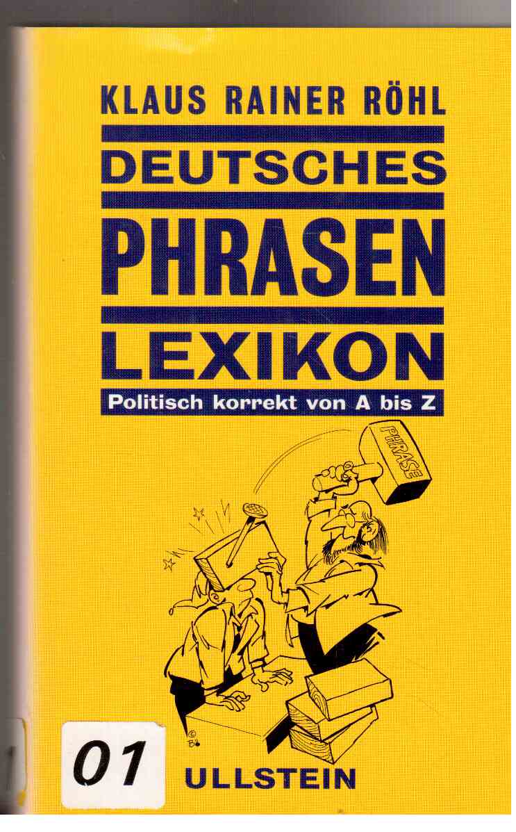 Deutsches Phrasen-Lexikon : Lehrbuch der politischen Korrektheit für Anfänger und Fortgeschrittene. Deutsches Phrasen-Lexikon : Lehrbuch der politischen Korrektheit für Anfänger und Fortgeschrittene.
