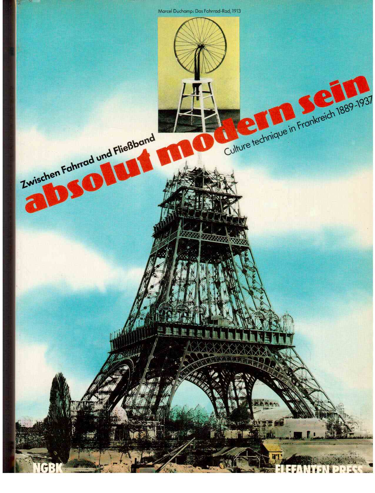 Absolut modern sein : Culture technique in Frankreich 1889-1937. - Zwischen Fahrrad und Fließband. Eine Ausstellung der Neuen Gesellschaft für Bildende Kunst NGBK in den Räumen der Staatlichen Kunsthalle Berlin vom 20.3.-8.5.1986. Absolut modern sein : Culture technique in Frankreich 1889-1937. - Zwischen Fahrrad und Fließband. Eine Ausstellung der Neuen Gesellschaft für Bildende Kunst NGBK in den Räumen der Staatlichen Kunsthalle Berlin vom 20.3.-8.5.1986.