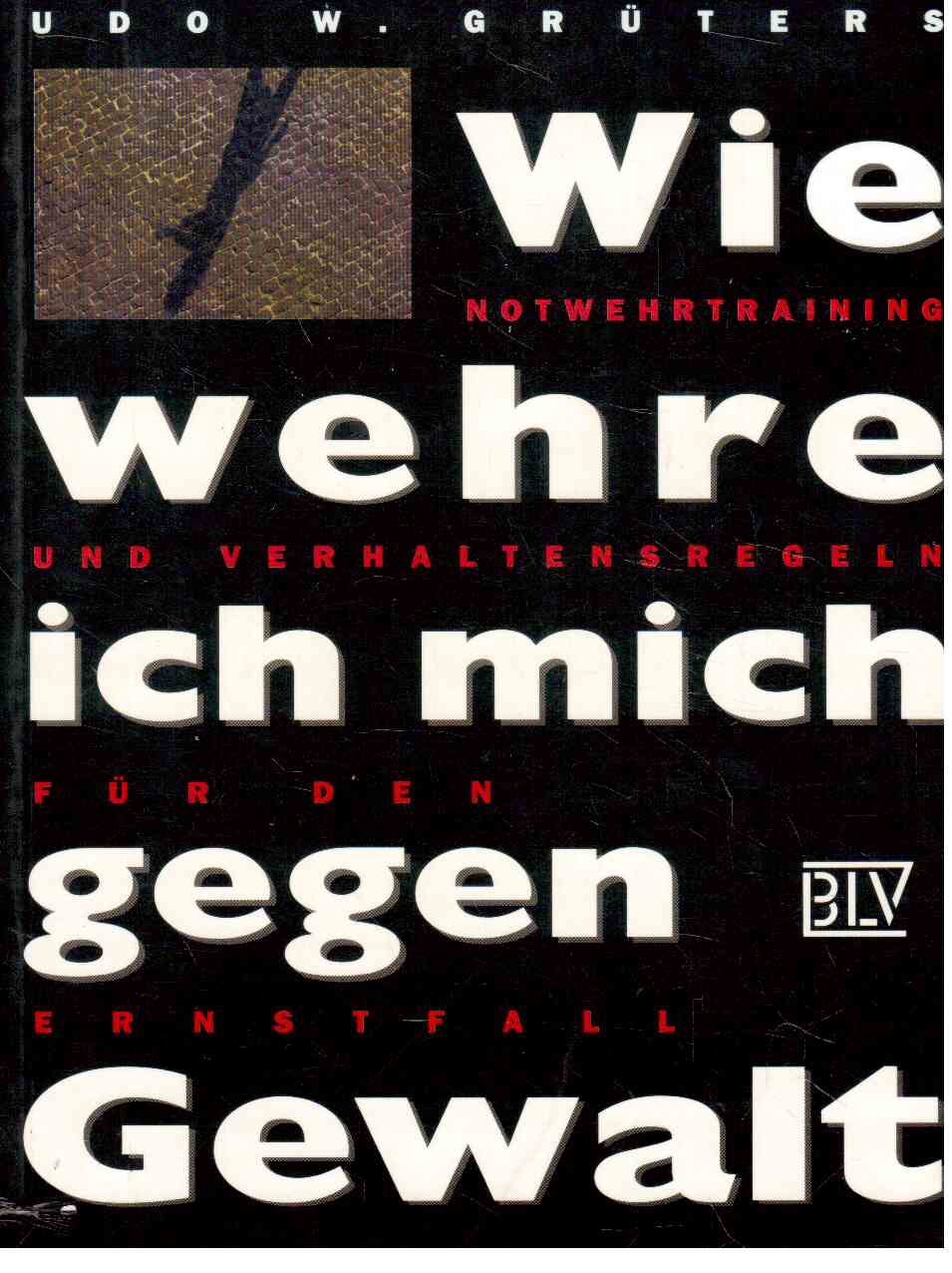 Wie wehre ich mich gegen Gewalt : Notwehrtraining und Verhaltensregeln für den Ernstfall. Wie wehre ich mich gegen Gewalt : Notwehrtraining und Verhaltensregeln für den Ernstfall.