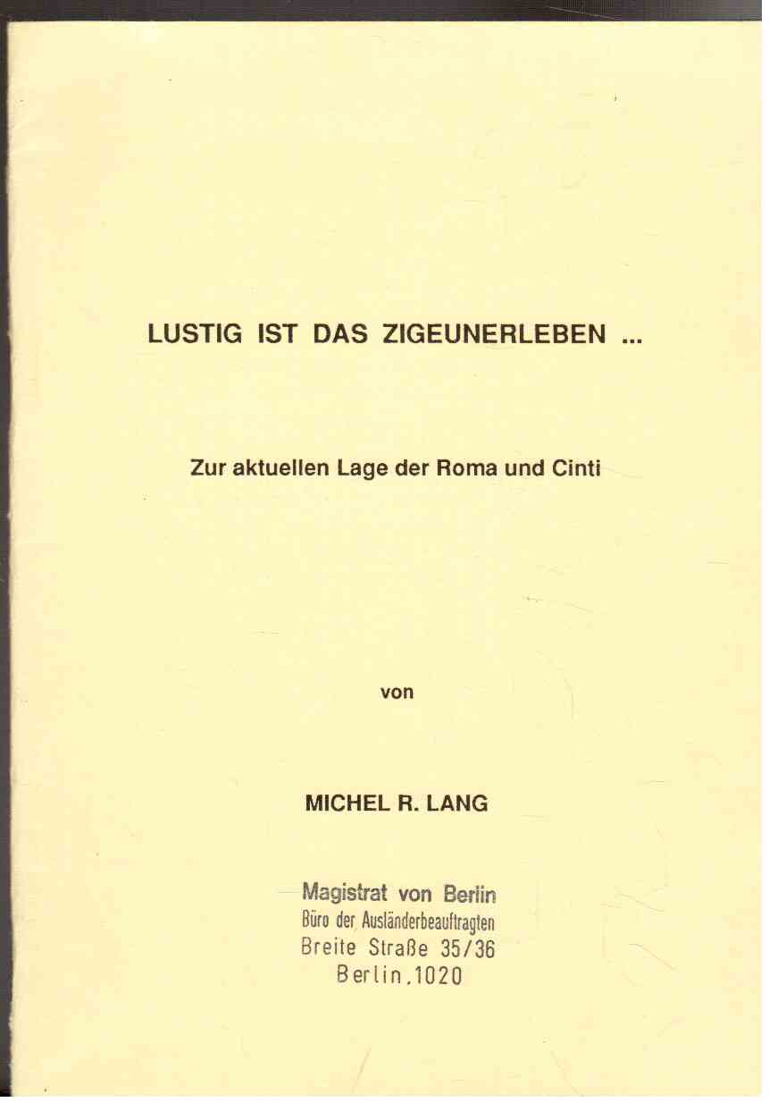 Lustig ist das Zigeunerleben : Zur aktuellen Lage der Roma und Cinti Lustig ist das Zigeunerleben : Zur aktuellen Lage der Roma und Cinti