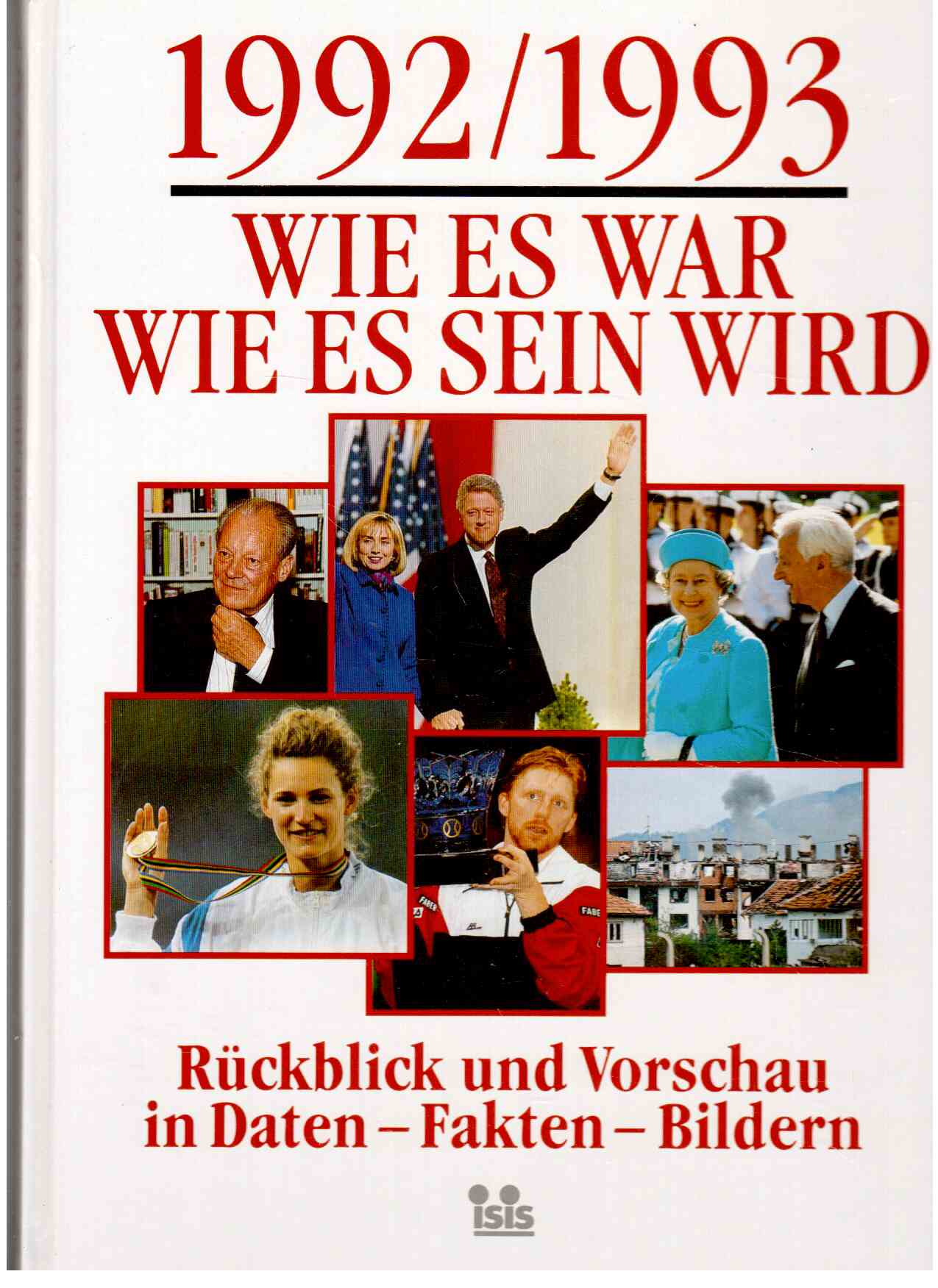 1992-1993 Wie es war wie es sein wird : Rückblick und Vorschau in Daten - Fakten - Bildern 1992-1993 Wie es war wie es sein wird : Rückblick und Vorschau in Daten - Fakten - Bildern