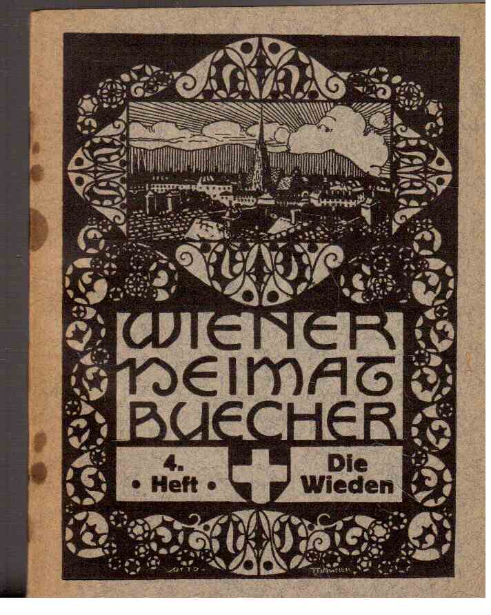 Die Wieden. Wiener Heimatbücher , Heft 4 Die Wieden. Wiener Heimatbücher , Heft 4 Die Wieden. Wiener Heimatbücher , Heft 4 Die Wieden. Wiener Heimatbücher , Heft 4