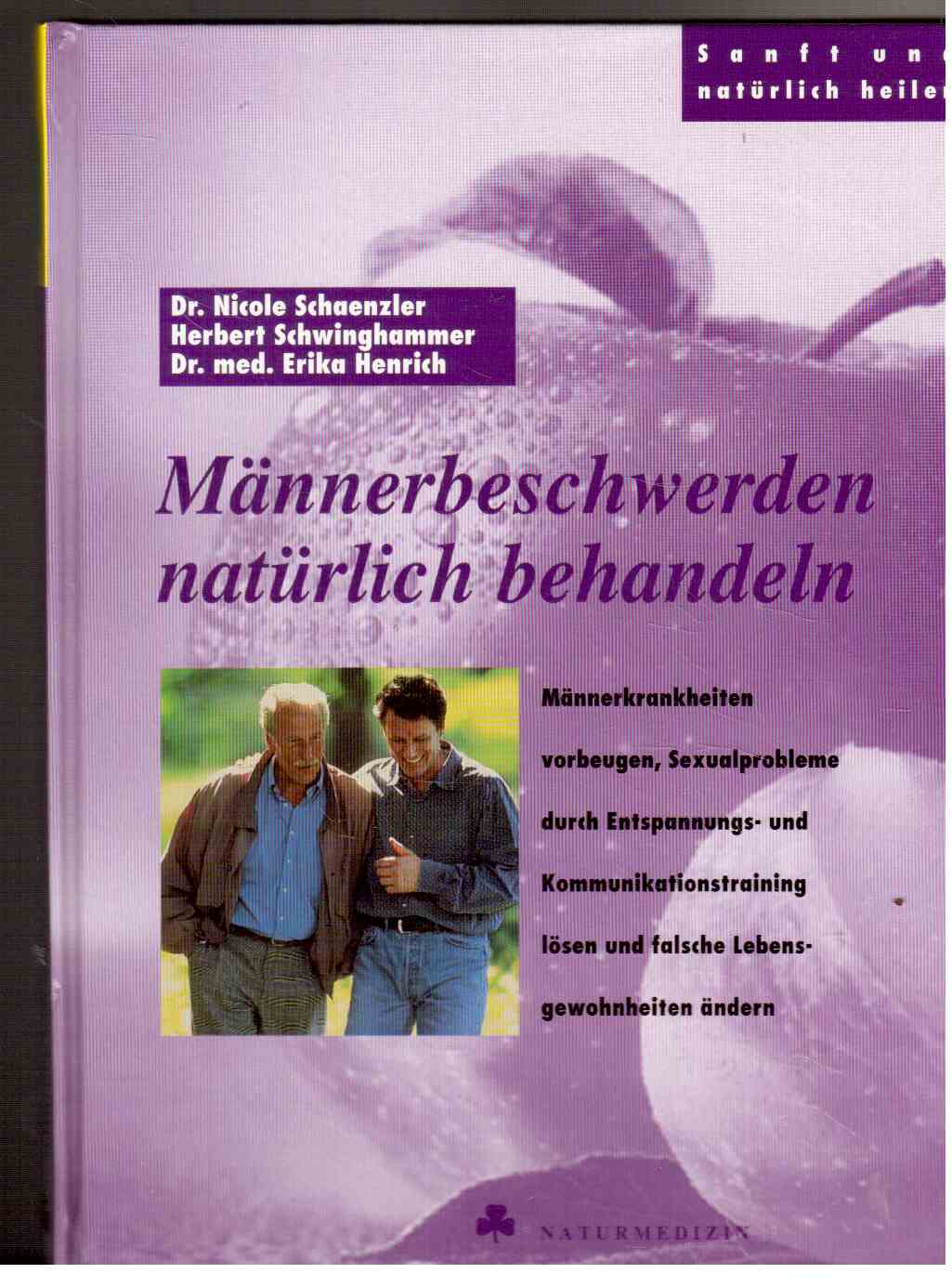 Männerbeschwerden natürlich behandeln : Männerkrankheiten vorbeugen, Sexualprobleme durch Entspannungs- und Kommunikationstraining lösen und falsche Lebensgewohnheiten ändern Männerbeschwerden natürlich behandeln : Männerkrankheiten vorbeugen, Sexualprobleme durch Entspannungs- und Kommunikationstraining lösen und falsche Lebensgewohnheiten ändern