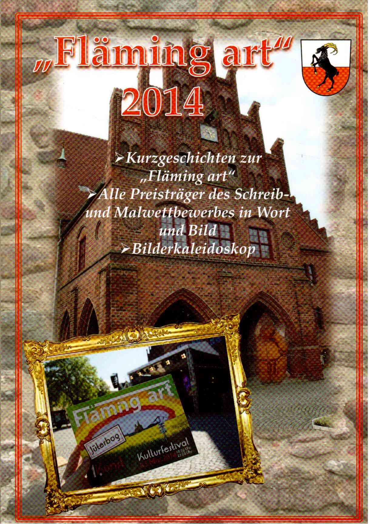Fläming art 2014 : Kurzgeschichten zur FLÄMING ART, alle Preisträger des Schreib- u. Malwettbewerbs in Wort und Bild, Bilderkaleidoskop Fläming art 2014 : Kurzgeschichten zur FLÄMING ART, alle Preisträger des Schreib- u. Malwettbewerbs in Wort und Bild, Bilderkaleidoskop