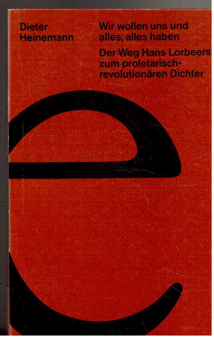 Wir wollen uns und alles, alles haben : Der Weg Hans Lorbeers zum proletarisch-revolutionären Dichter. Wir wollen uns und alles, alles haben : Der Weg Hans Lorbeers zum proletarisch-revolutionären Dichter.