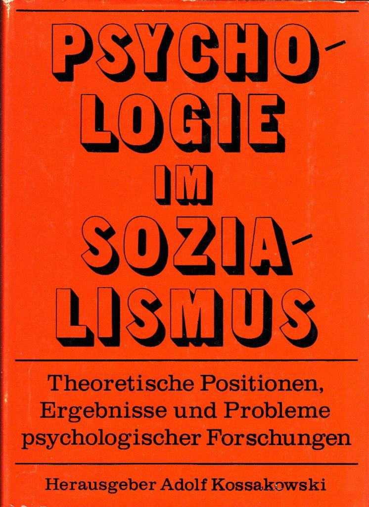 Psychologie im Sozialismus: Theoretische Positionen, Ergebnisse und Probleme psychologischer Forschungen. Psychologie im Sozialismus: Theoretische Positionen, Ergebnisse und Probleme psychologischer Forschungen.