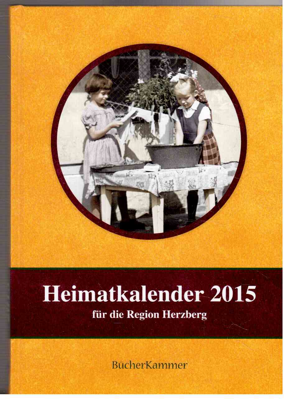 Heimatkalender 2015 für die Region Herzberg Heimatkalender 2015 für die Region Herzberg