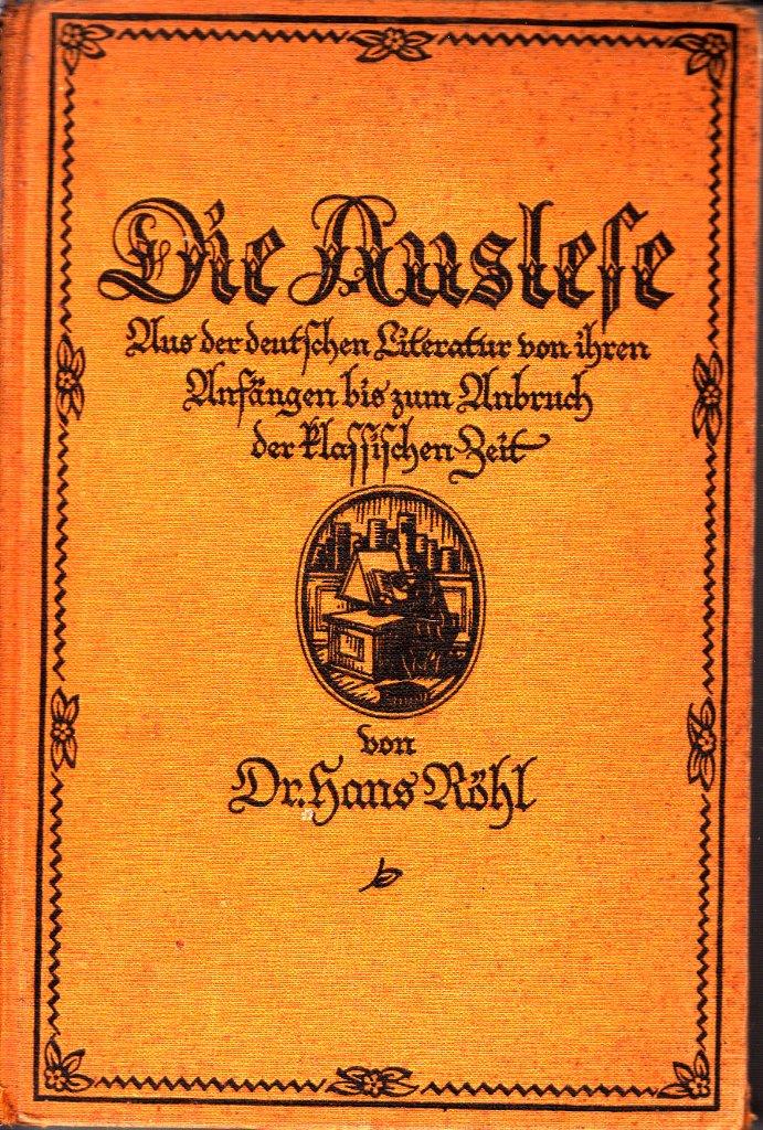 Die Auslese : Aus der deutschen Literatur von ihren Anfängen bis zum Anbruch der klassischen Zeit Die Auslese : Aus der deutschen Literatur von ihren Anfängen bis zum Anbruch der klassischen Zeit