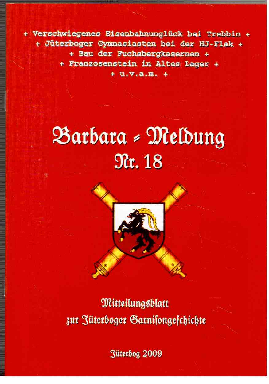 Barbara-Meldung Nr. 18. Mitteilungsblatt zur Jüterboger Garnisongeschichte. Barbara-Meldung Nr. 18. Mitteilungsblatt zur Jüterboger Garnisongeschichte.