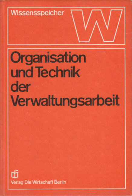Organisation und Technik der Verwaltungsarbeit : Wissensspeicher Organisation und Technik der Verwaltungsarbeit : Wissensspeicher
