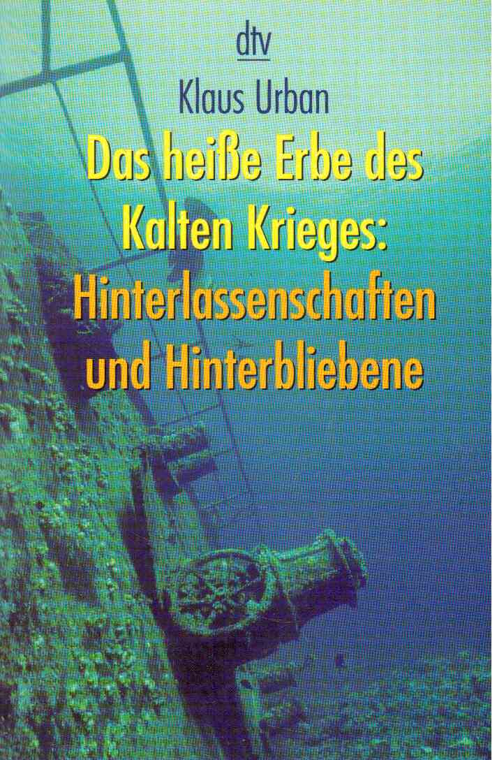 Das heiße Erbe des Kalten Krieges: Hinterlassenschaften und Hinterbliebene Das heiße Erbe des Kalten Krieges: Hinterlassenschaften und Hinterbliebene