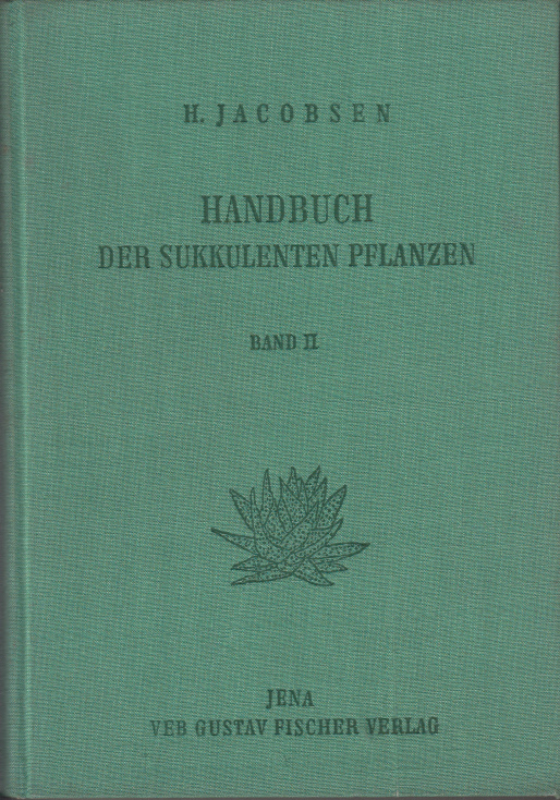 Handbuch der sukkulenten Pflanzen. Beschreibung und Kultur der Sukkulenten mit Ausnahme der Cactaceae. Band II: Fockea bis Zygophyllum Handbuch der sukkulenten Pflanzen. Beschreibung und Kultur der Sukkulenten mit Ausnahme der Cactaceae. Band II: Fockea bis Zygophyllum