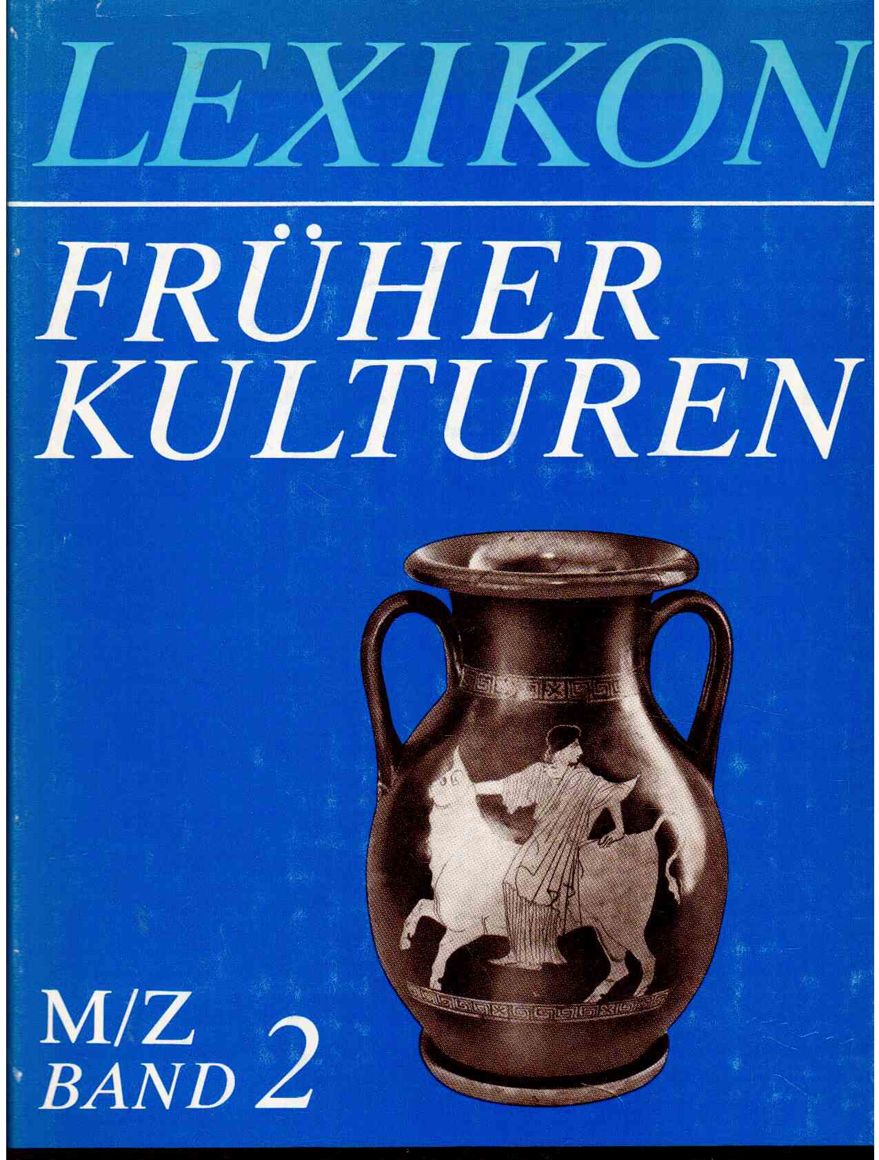Lexikon früher Kulturen. Band 2: M/Z Lexikon früher Kulturen. Band 2: M/Z