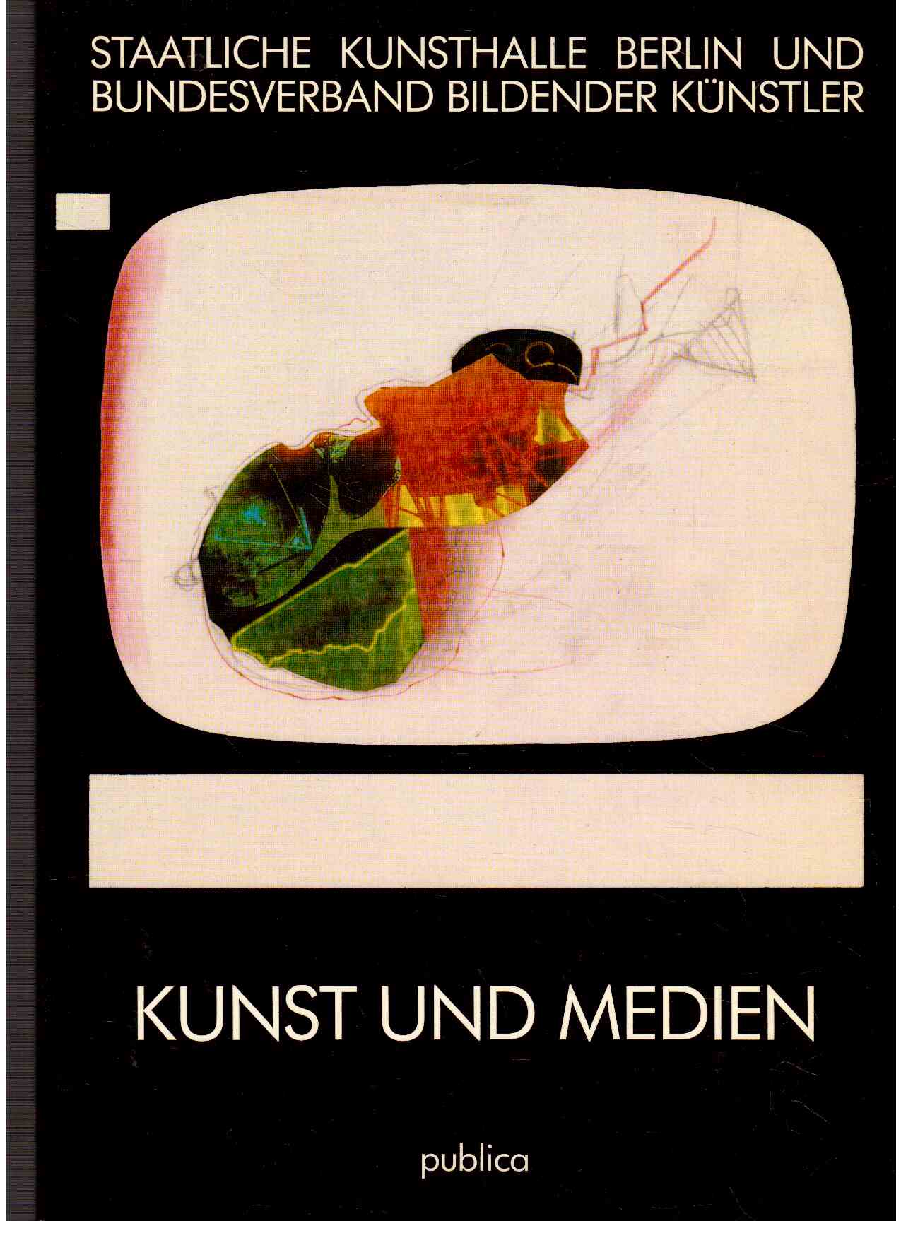 Kunst und Medien : Staatliche Kunsthalle Berlin und Bundesverband Bildender Künstler Bonn Kunst und Medien : Staatliche Kunsthalle Berlin und Bundesverband Bildender Künstler Bonn
