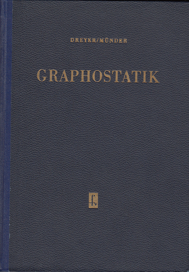 Graphostatik : Fachwerke - Einflußlinien - Graphische Verfahren von Georg Dreyer. Bearbeitet von Dr. Egon Münder Graphostatik : Fachwerke - Einflußlinien - Graphische Verfahren von Georg Dreyer. Bearbeitet von Dr. Egon Münder