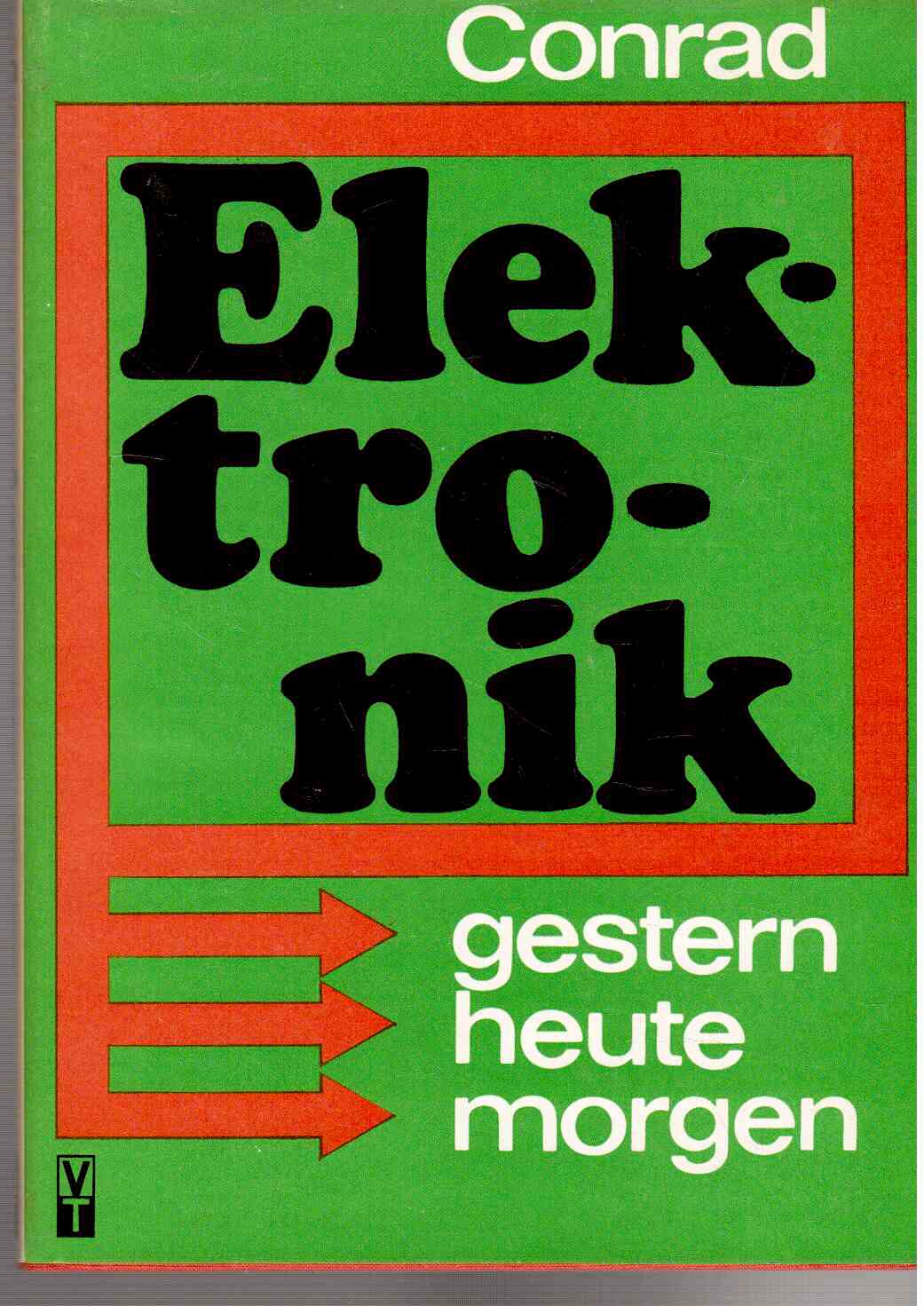 Elektrotechnik. gestern - heute - morgen. Ein populärwissenschaftlicher Streifzug durch die Welt der Elektrotechnik und Mikroelektronik. Elektrotechnik. gestern - heute - morgen. Ein populärwissenschaftlicher Streifzug durch die Welt der Elektrotechnik und Mikroelektronik.