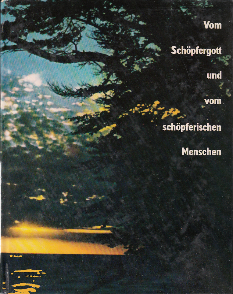 Vom Schöpfergott und vom schöpferischen Menschen Vom Schöpfergott und vom schöpferischen Menschen