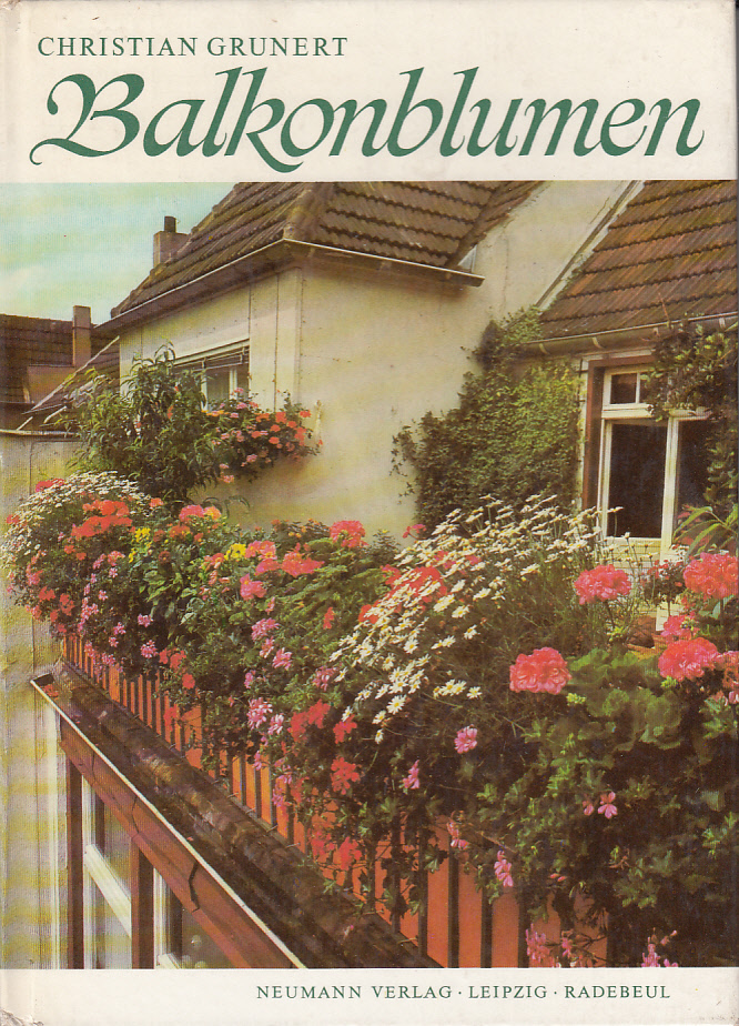 Balkonblumen : Pflanzenhaltung in Blumenkästen und anderen Gefäßen Balkonblumen : Pflanzenhaltung in Blumenkästen und anderen Gefäßen