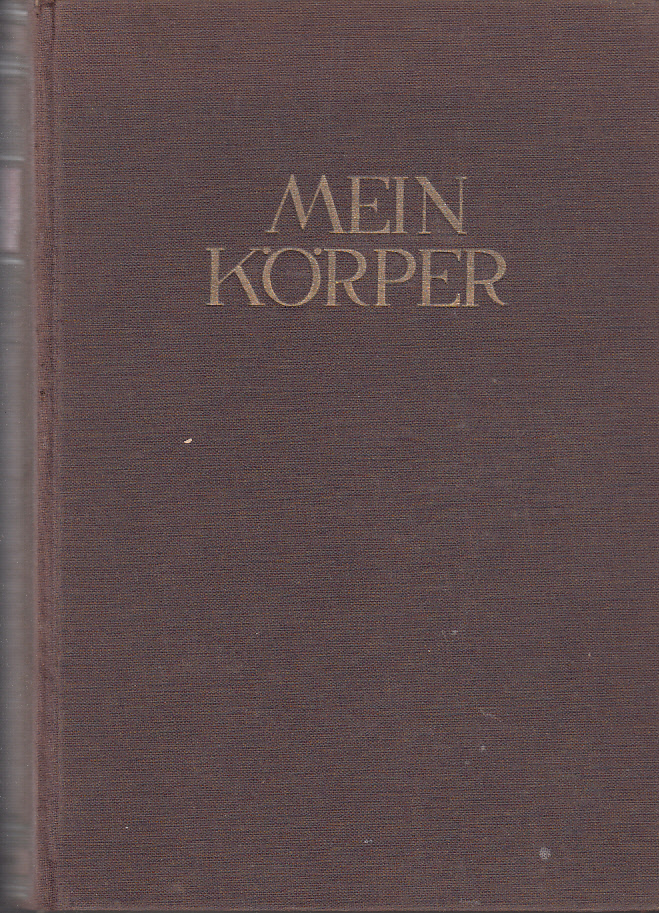 Mein Körper. Ein medizinisches Sammelwerk. Erster Hauptband: Der kranke Körper Mein Körper. Ein medizinisches Sammelwerk. Erster Hauptband: Der kranke Körper