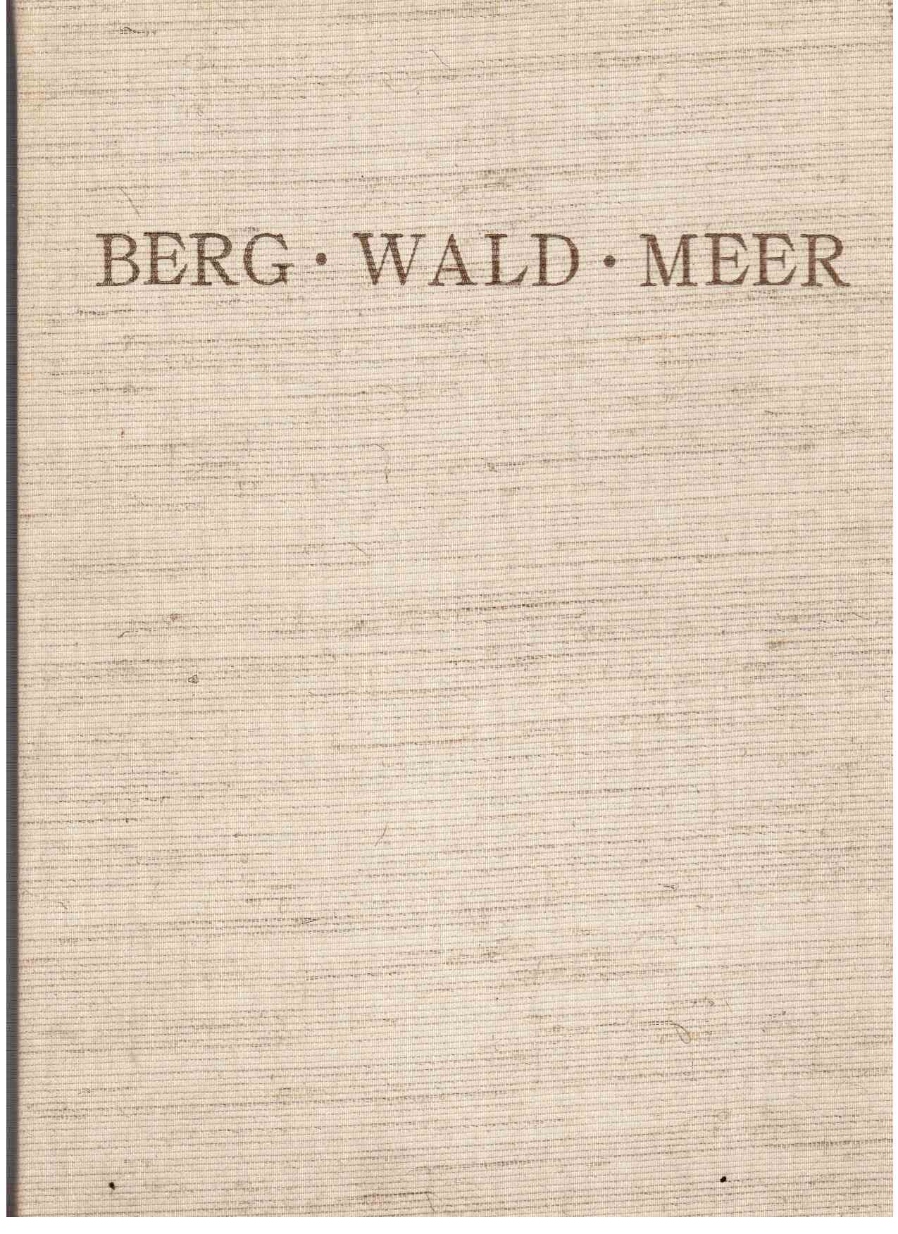 Berg - Wald - Meer. Die Landschaft als Erlebnis. Ein Bildwerk nach Meisterwerken der Malerei, Grafik und Fotografie Berg - Wald - Meer. Die Landschaft als Erlebnis. Ein Bildwerk nach Meisterwerken der Malerei, Grafik und Fotografie