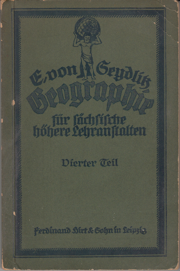 E. von Seydlitzsche Geographie für sächsische höhere Lehranstalten Vierter Teil : Außereuropäische Erdteile. Überblick über das Erdganze