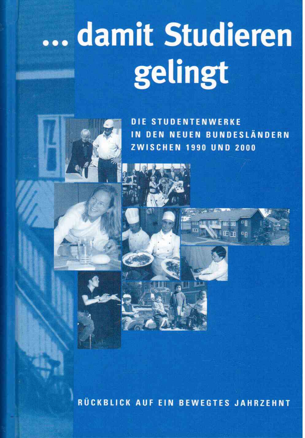 ...damit Studieren gelingt. Die Studentenwerke in den neuen Bundesländern zwischen 1990 und 2000. ...damit Studieren gelingt. Die Studentenwerke in den neuen Bundesländern zwischen 1990 und 2000.