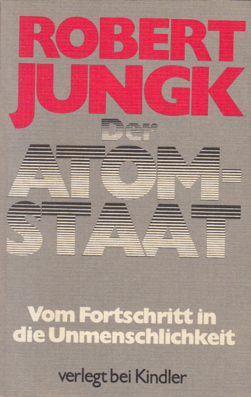 Der Atom-Staat. Vom Fortschritt in die Unmenschlichkeit Der Atom-Staat. Vom Fortschritt in die Unmenschlichkeit