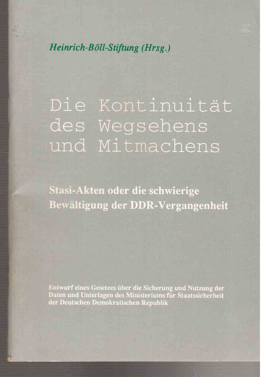Die Kontinuität des Wegsehens und Mitmachens. Stasi-Akten oder die schwierige Bewältigung der DDR-Vergangenheit Die Kontinuität des Wegsehens und Mitmachens. Stasi-Akten oder die schwierige Bewältigung der DDR-Vergangenheit