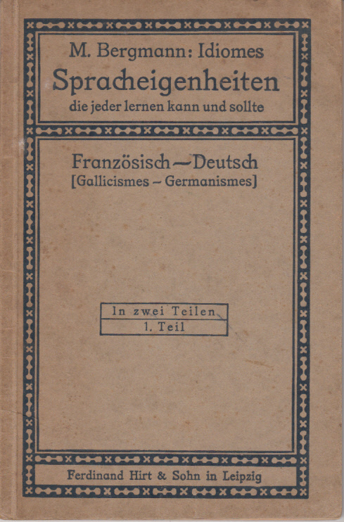 Idiomes. Spracheigenheiten die jeder lernen kann und sollte. 1Teil: Französisch-Deutsch (Gallicismes-Germanismes) Idiomes. Spracheigenheiten die jeder lernen kann und sollte. 1Teil: Französisch-Deutsch (Gallicismes-Germanismes)