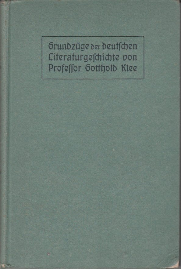 Grundzüge der deutschen Literaturgeschichte für höhere Schulen und zum Selbstunterricht. Grundzüge der deutschen Literaturgeschichte für höhere Schulen und zum Selbstunterricht.