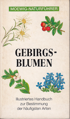 Gebirgsblumen - Illustriertes Handbuch zur Bestimmung der häufigsten Arten in Europa Gebirgsblumen - Illustriertes Handbuch zur Bestimmung der häufigsten Arten in Europa