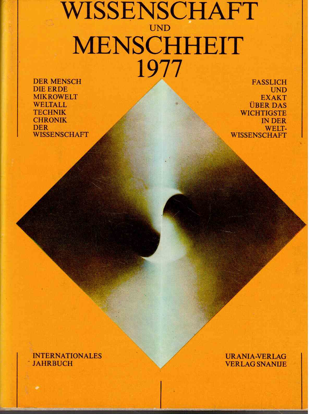 Wissenschaft und Menschheit 1977 Internationales Jahrbuch Faßlich und exakt über das Wichtigste in der Weltwissenschaft Wissenschaft und Menschheit 1977 Internationales Jahrbuch Faßlich und exakt über das Wichtigste in der Weltwissenschaft