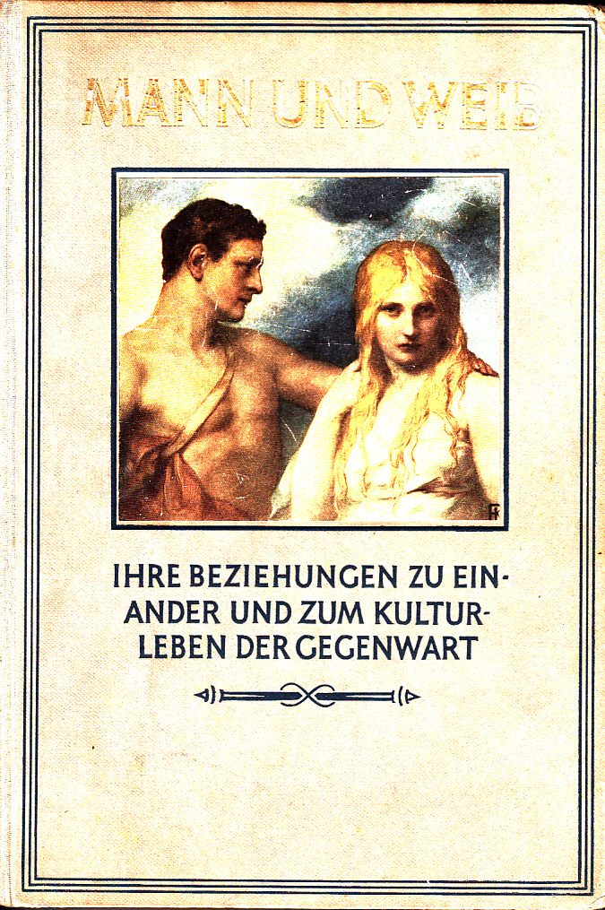 Mann und Weib ihre Beziehungen zu einander und zum Kulturleben der Gegenwart. III. Band: Mann und Weib in ihren Beziehungen zur Kultur und der Gegenwart