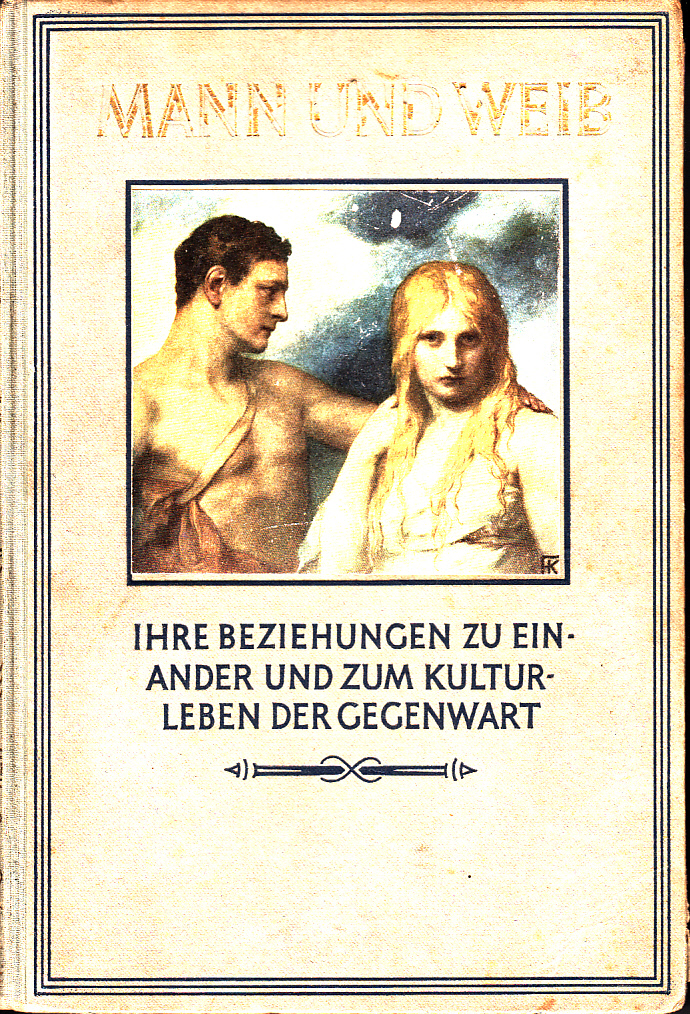 Mann und Weib ihre Beziehungen zu einander und zum Kulturleben der Gegenwart. II. Band: Mann und Weib in ihren Beziehungen zueinander