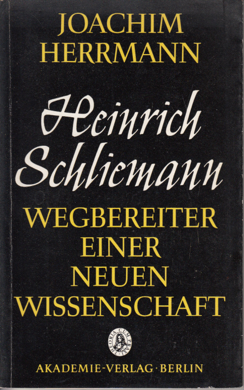Heinrich Schliemann : Wegbereiter einer neuen Wissenschaft. Heinrich Schliemann : Wegbereiter einer neuen Wissenschaft.